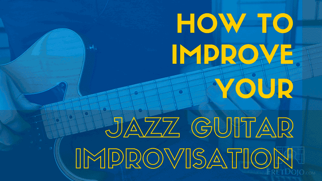 How to Improve Your Jazz Guitar Improvisation: Secrets to a Stellar Practice Routine