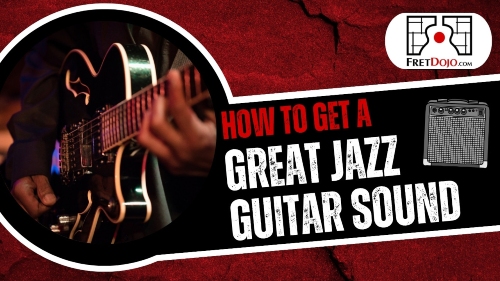 How To Get A Great Jazz Guitar Tone